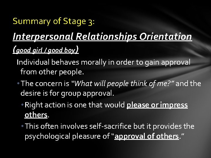 Summary of Stage 3: Interpersonal Relationships Orientation (good girl / good boy) Individual behaves