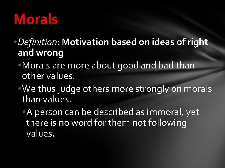 Morals • Definition: Motivation based on ideas of right and wrong • Morals are