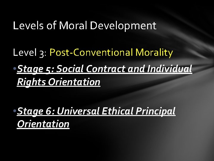 Levels of Moral Development Level 3: Post-Conventional Morality • Stage 5: Social Contract and
