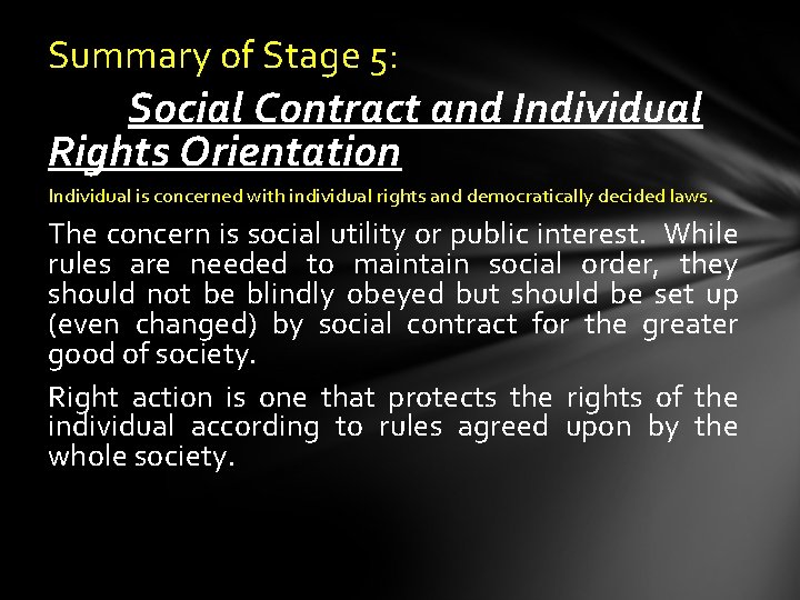 Summary of Stage 5: Social Contract and Individual Rights Orientation Individual is concerned with