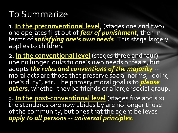 To Summarize 1. In the preconventional level, (stages one and two) one operates first