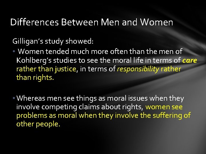 Differences Between Men and Women Gilligan’s study showed: • Women tended much more often