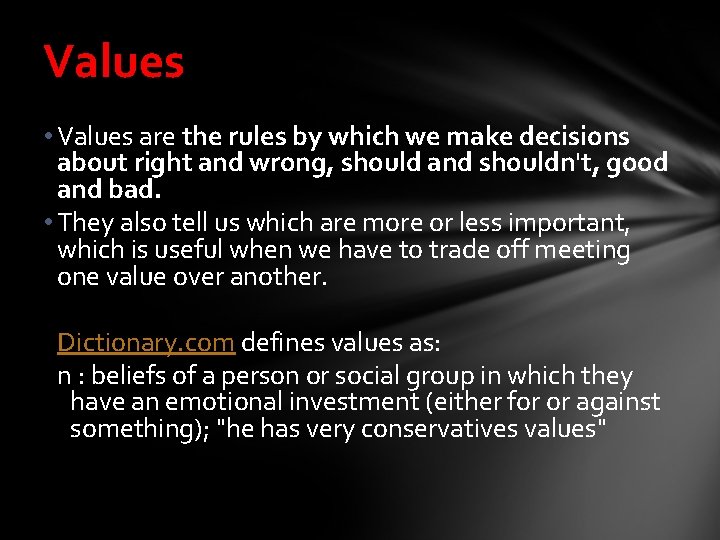 Values • Values are the rules by which we make decisions about right and
