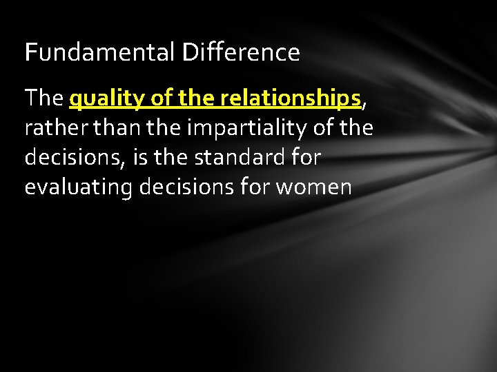 Fundamental Difference The quality of the relationships, rather than the impartiality of the decisions,