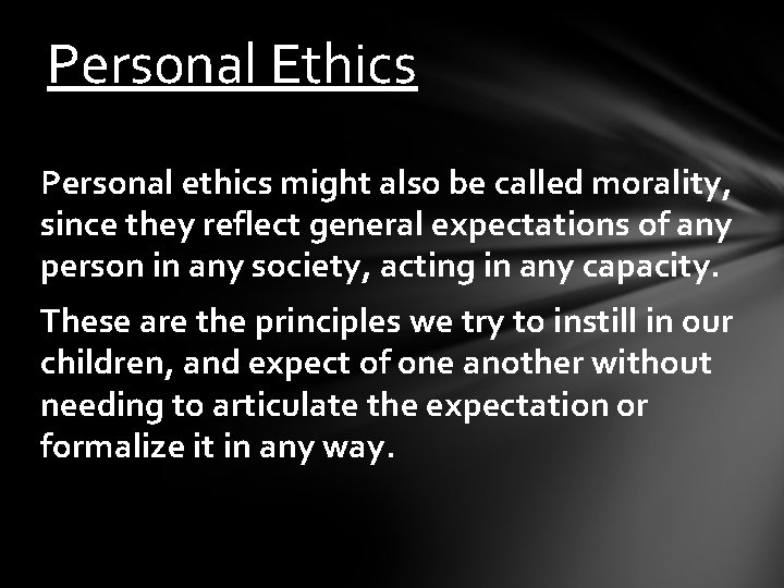 Personal Ethics Personal ethics might also be called morality, since they reflect general expectations