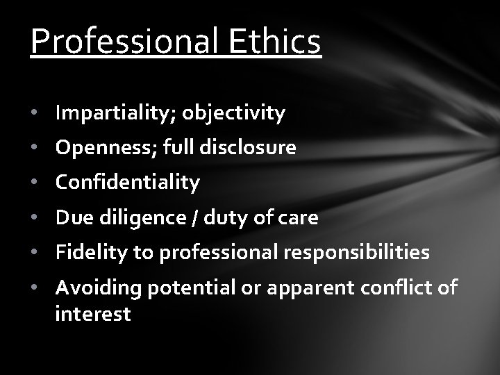 Professional Ethics • Impartiality; objectivity • Openness; full disclosure • Confidentiality • Due diligence