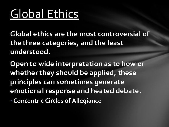 Global Ethics Global ethics are the most controversial of the three categories, and the