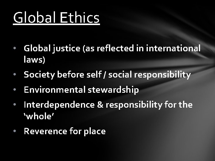 Global Ethics • Global justice (as reflected in international laws) • Society before self
