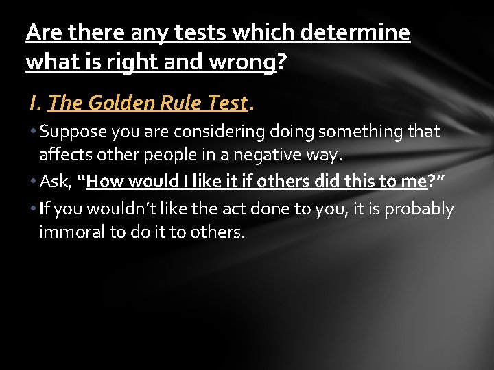 Are there any tests which determine what is right and wrong? I. The Golden