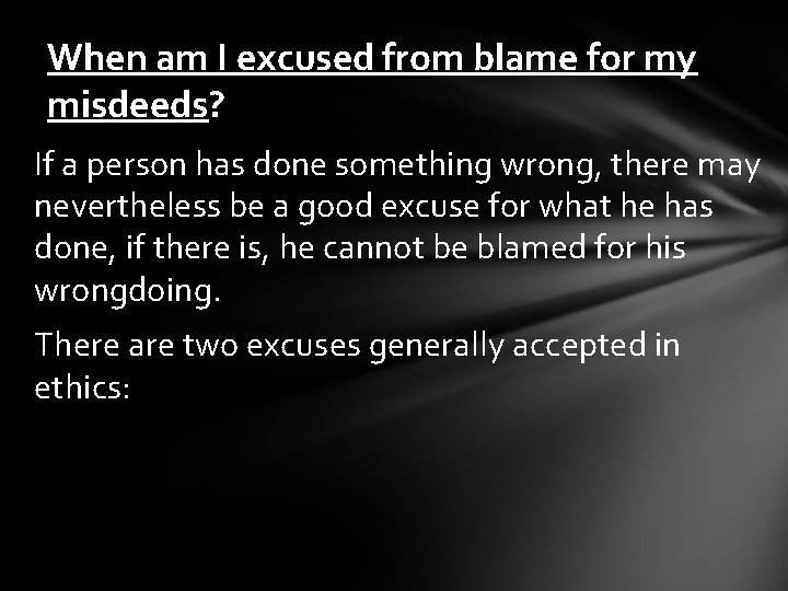 When am I excused from blame for my misdeeds? If a person has done
