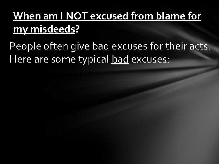 When am I NOT excused from blame for my misdeeds? People often give bad