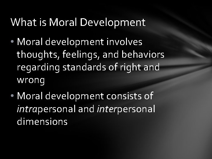 What is Moral Development • Moral development involves thoughts, feelings, and behaviors regarding standards
