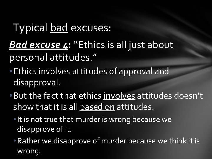Typical bad excuses: Bad excuse 4: “Ethics is all just about personal attitudes. ”