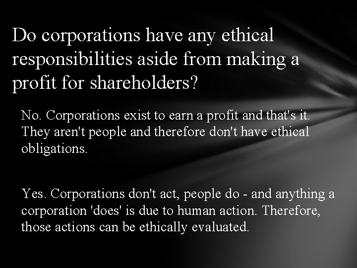 Do corporations have any ethical responsibilities aside from making a profit for shareholders? No.