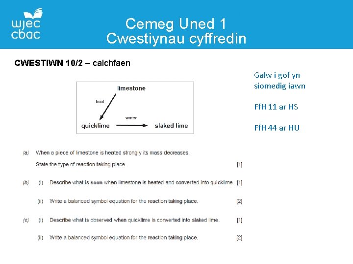 Cemeg Uned 1 Cwestiynau cyffredin CWESTIWN 10/2 – calchfaen Galw i gof yn siomedig