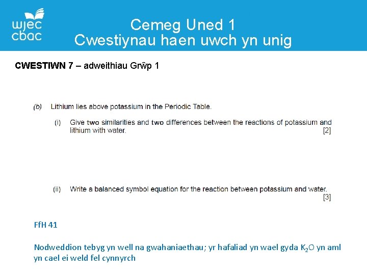 Cemeg Uned 1 Cwestiynau haen uwch yn unig CWESTIWN 7 – adweithiau Grŵp 1