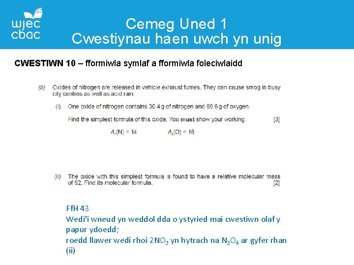 Cemeg Uned 1 Cwestiynau haen uwch yn unig CWESTIWN 10 – fformiwla symlaf a