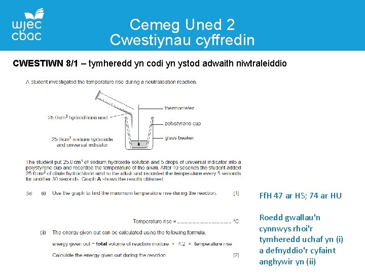 Cemeg Uned 2 Cwestiynau cyffredin CWESTIWN 8/1 – tymheredd yn codi yn ystod adwaith