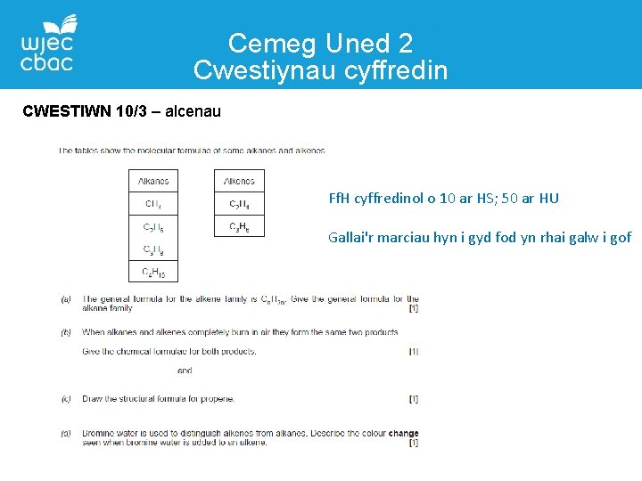 Cemeg Uned 2 Cwestiynau cyffredin CWESTIWN 10/3 – alcenau Ff. H cyffredinol o 10