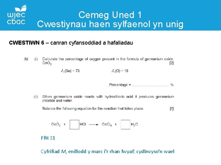 Cemeg Uned 1 Cwestiynau haen sylfaenol yn unig CWESTIWN 6 – canran cyfansoddiad a