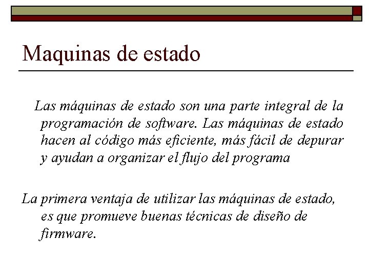 Maquinas de estado Las máquinas de estado son una parte integral de la programación