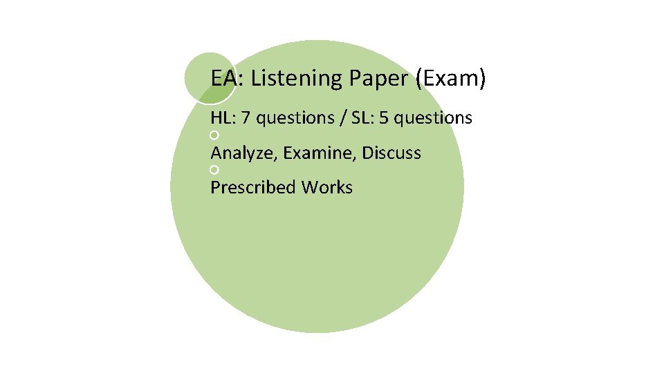 EA: Listening Paper (Exam) HL: 7 questions / SL: 5 questions Analyze, Examine, Discuss