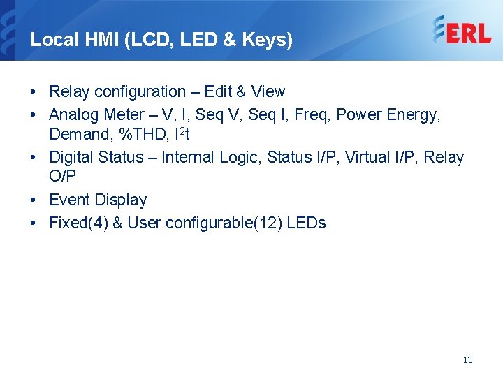 Local HMI (LCD, LED & Keys) • Relay configuration – Edit & View •