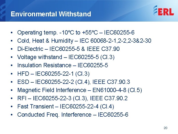 Environmental Withstand • • • Operating temp. -10ºC to +55ºC – IEC 60255 -6