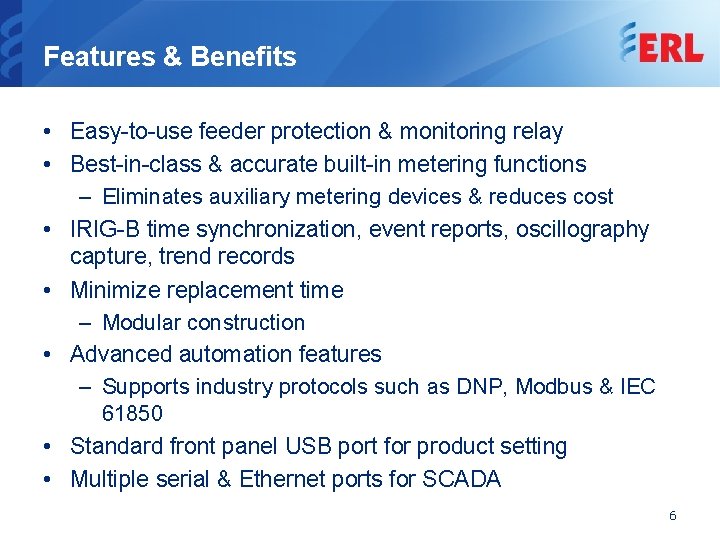 Features & Benefits • Easy-to-use feeder protection & monitoring relay • Best-in-class & accurate