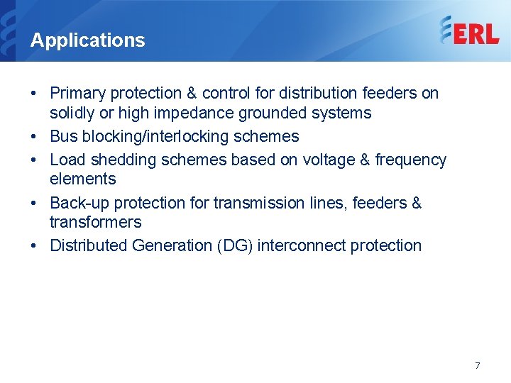 Applications • Primary protection & control for distribution feeders on solidly or high impedance