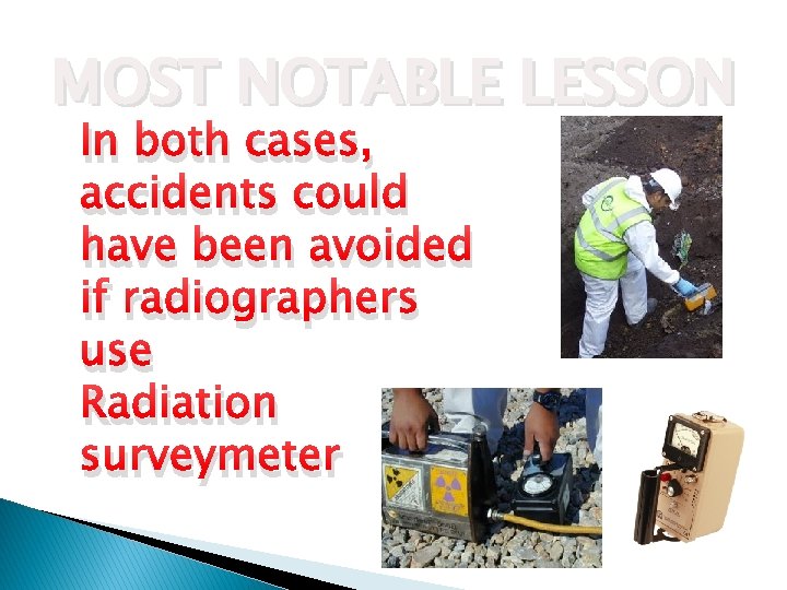 MOST NOTABLE LESSON In both cases, accidents could have been avoided if radiographers use