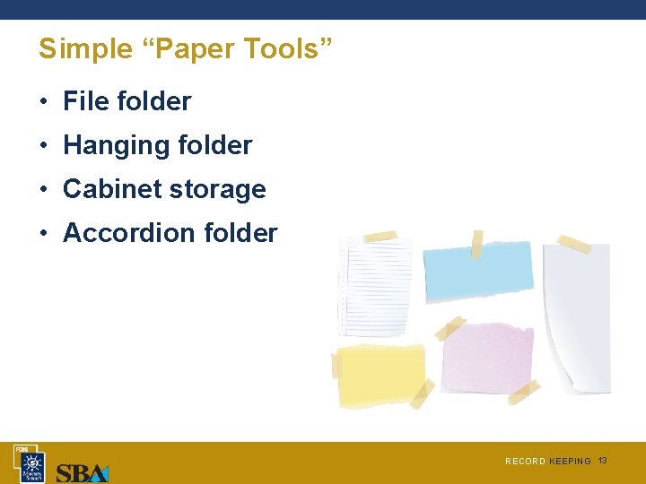 Simple “Paper Tools” • File folder • Hanging folder • Cabinet storage • Accordion
