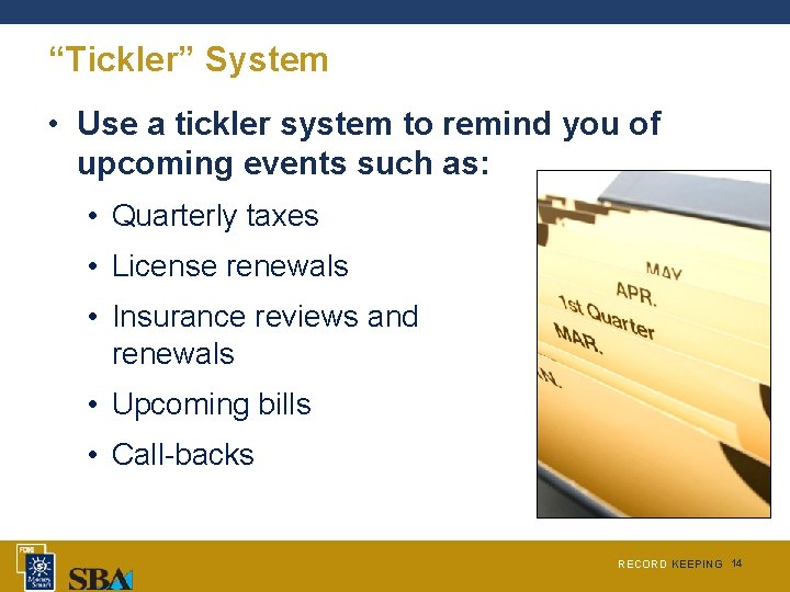 “Tickler” System • Use a tickler system to remind you of upcoming events such