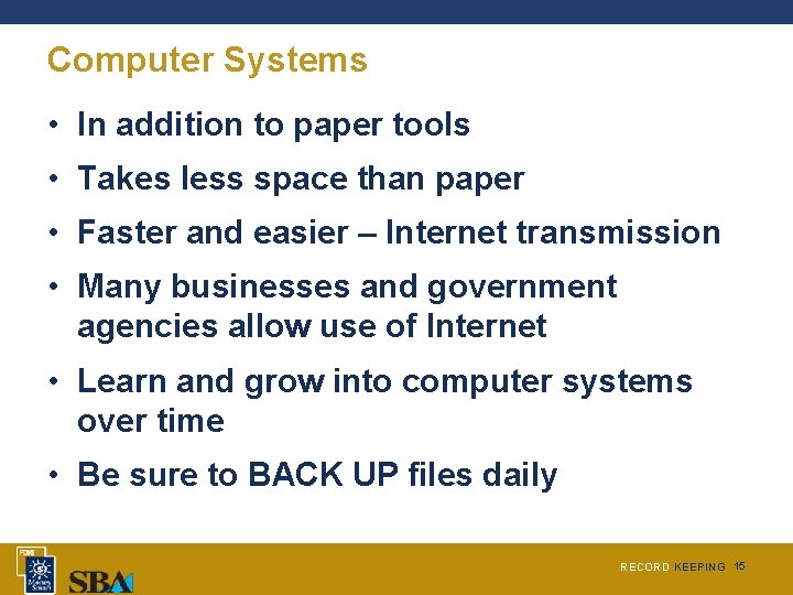 Computer Systems • In addition to paper tools • Takes less space than paper