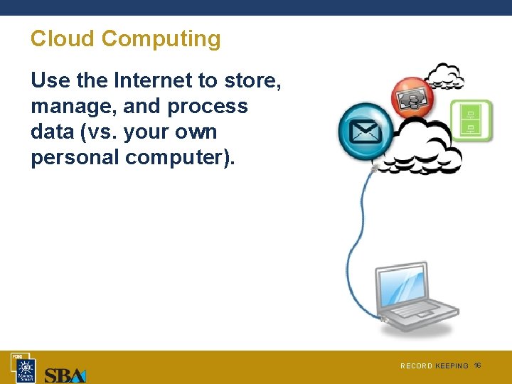 Cloud Computing Use the Internet to store, manage, and process data (vs. your own