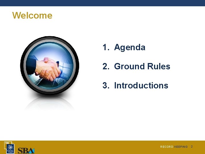 Welcome 1. Agenda 2. Ground Rules 3. Introductions RECORD KEEPING 2 