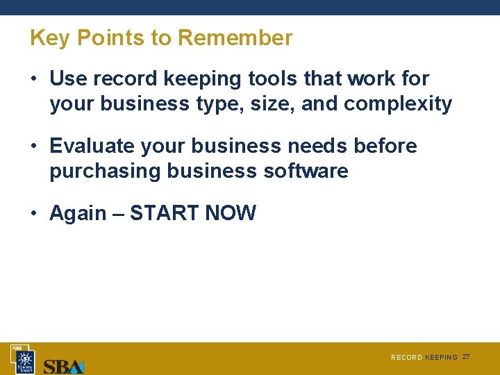 Key Points to Remember • Use record keeping tools that work for your business