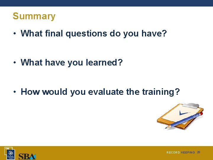 Summary • What final questions do you have? • What have you learned? •