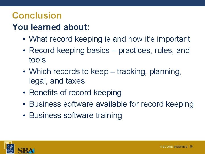 Conclusion You learned about: • What record keeping is and how it’s important •