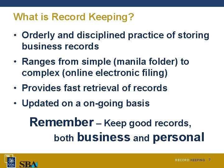 What is Record Keeping? • Orderly and disciplined practice of storing business records •