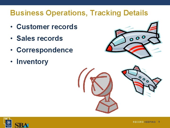 Business Operations, Tracking Details • Customer records • Sales records • Correspondence • Inventory