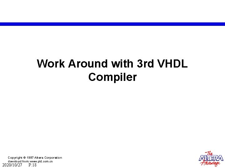 Work Around with 3 rd VHDL Compiler Copyright © 1997 Altera Corporation download from: