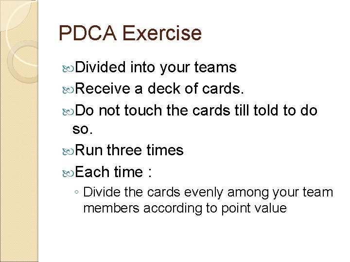 PDCA Exercise Divided into your teams Receive a deck of cards. Do not touch