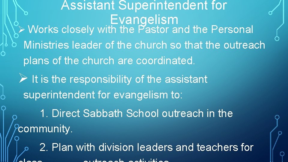 Assistant Superintendent for Evangelism Ø Works closely with the Pastor and the Personal Ministries