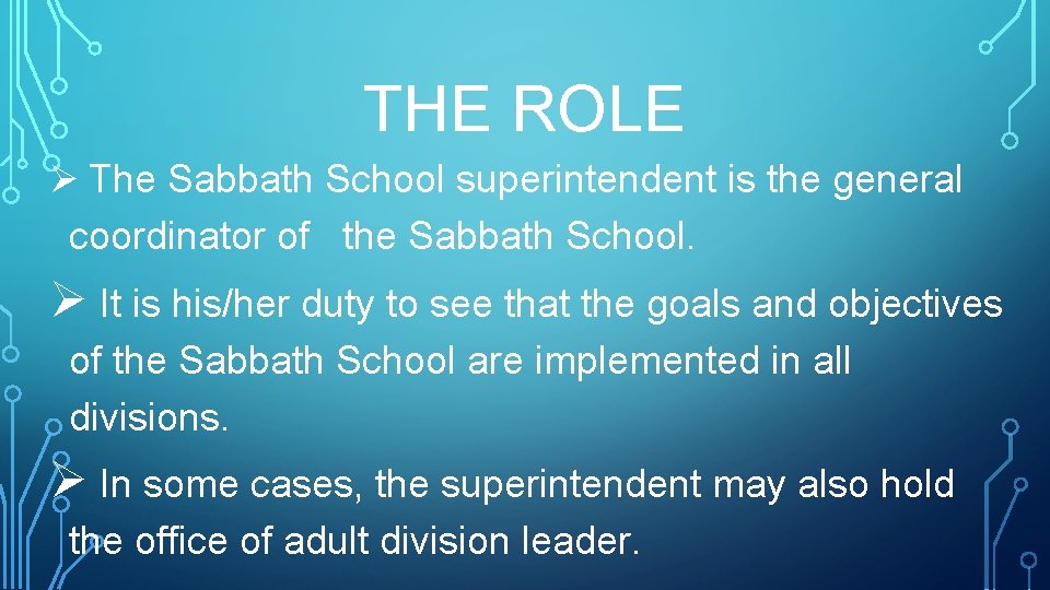 THE ROLE Ø The Sabbath School superintendent is the general coordinator of the Sabbath
