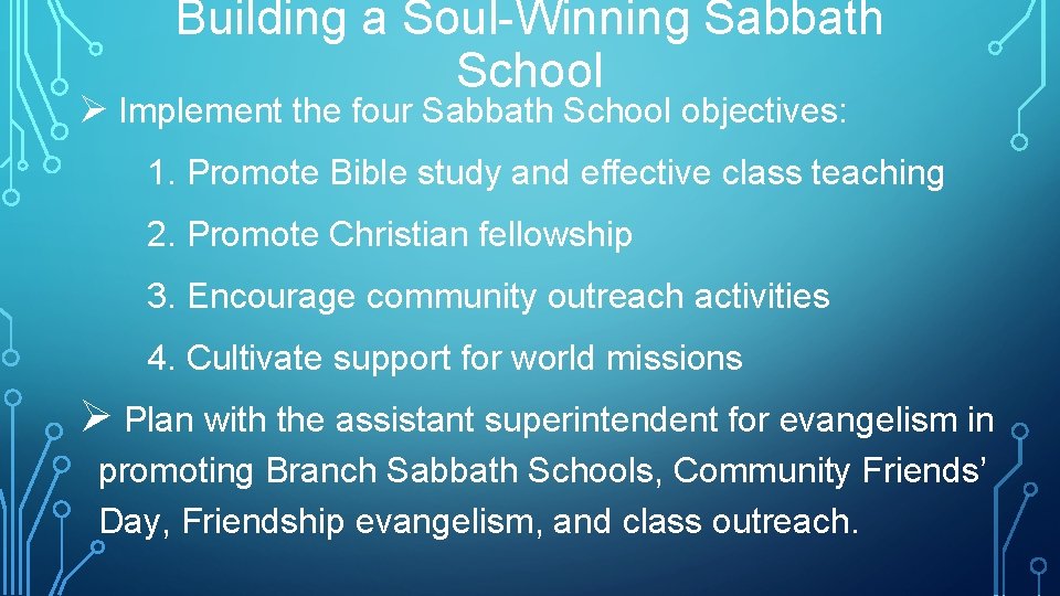 Building a Soul-Winning Sabbath School Ø Implement the four Sabbath School objectives: 1. Promote