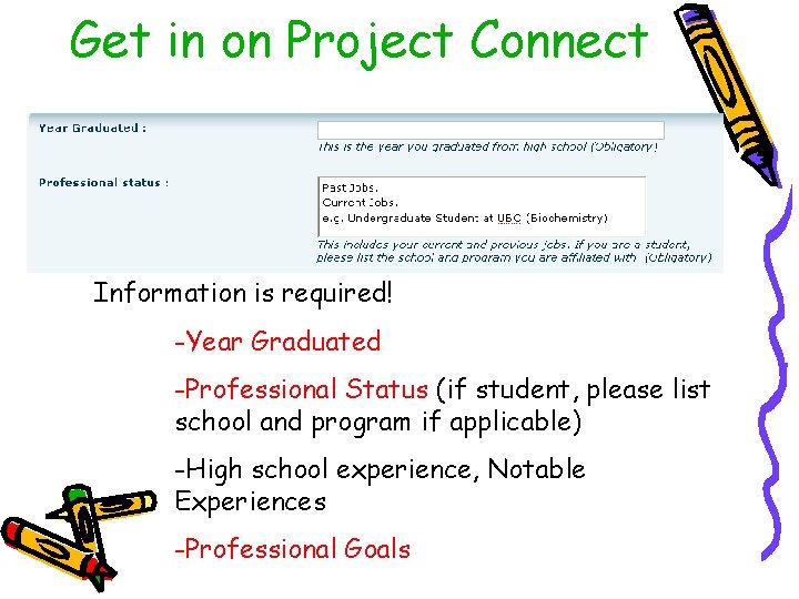 Get in on Project Connect Information is required! -Year Graduated -Professional Status (if student,