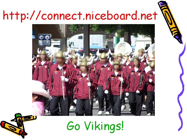 http: //connect. niceboard. net Go Vikings! 