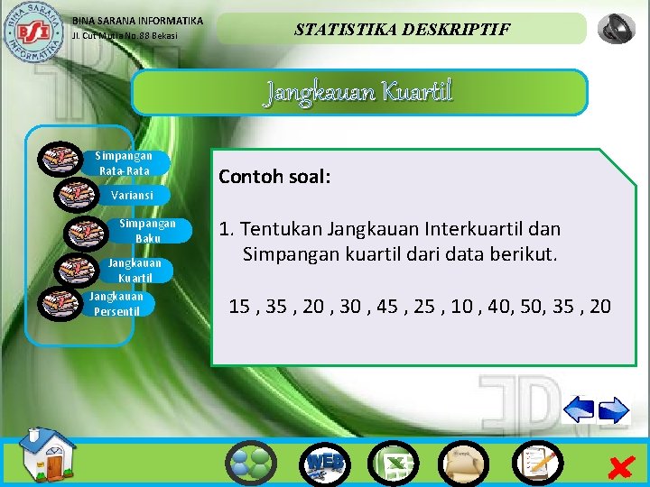 BINA SARANA INFORMATIKA Jl. Cut Mutia No. 88 Bekasi STATISTIKA DESKRIPTIF Jangkauan Kuartil Simpangan