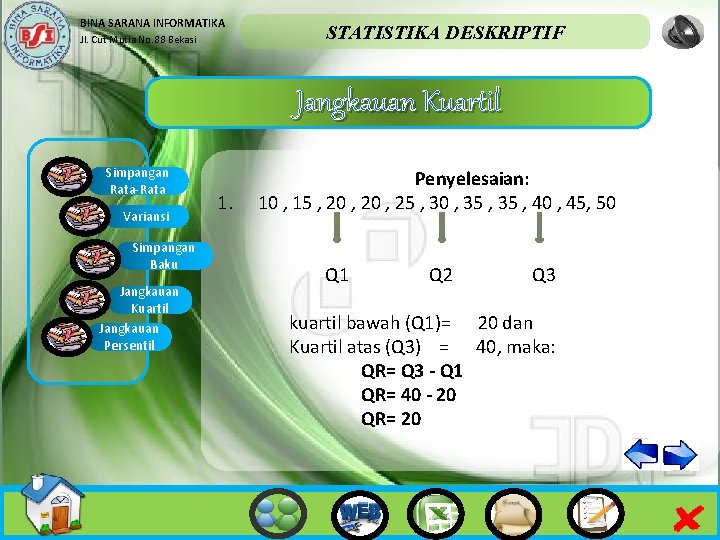 BINA SARANA INFORMATIKA Jl. Cut Mutia No. 88 Bekasi STATISTIKA DESKRIPTIF Jangkauan Kuartil Simpangan